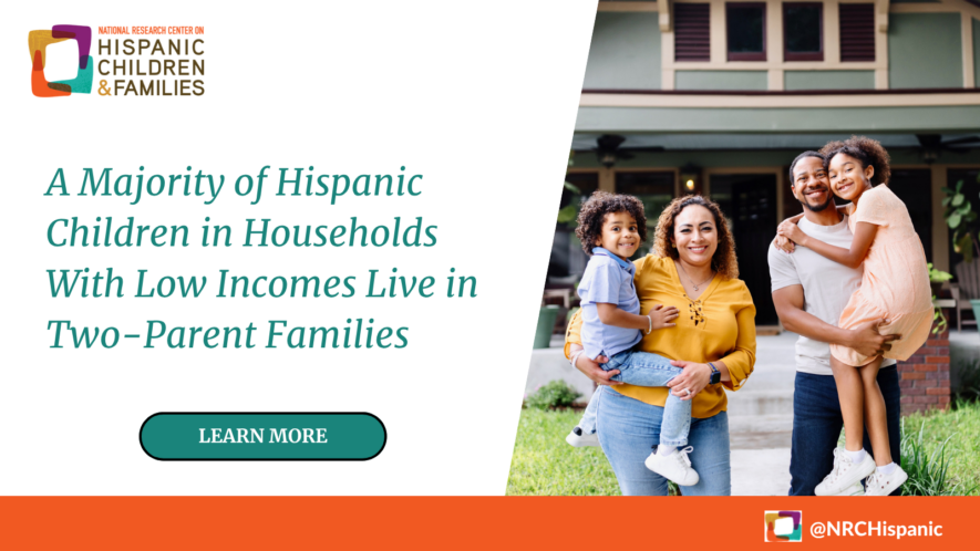 A Majority of Hispanic Children in Households With Low Incomes Live in Two-parent Families