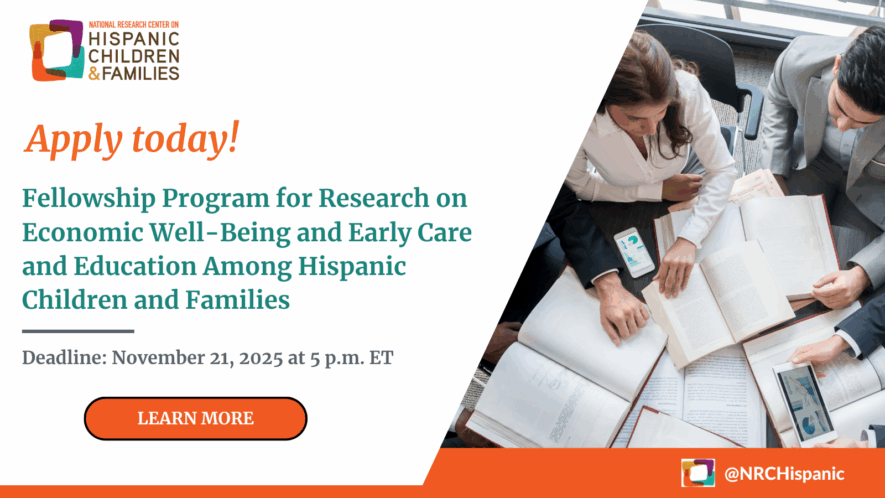 Fellowship Program for Research on Economic Well-Being and Early Care and Education Among Hispanic Children and Families Closes nov. 21