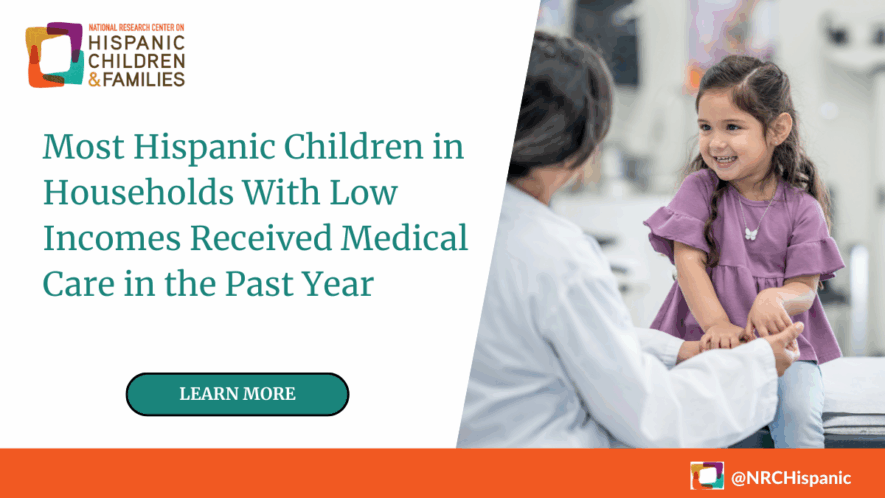 Most Hispanic Children in Households With Low Incomes Received Medical Care in the Past Year click here